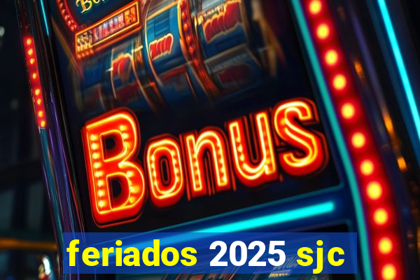 feriados 2025 sjc